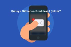 Şubeye Gitmeden Kredi Nasıl Çekilir?